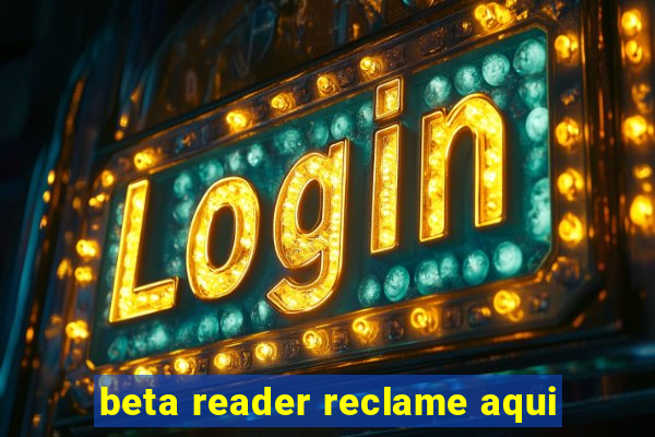 beta reader reclame aqui